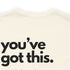 You've Got This Tee